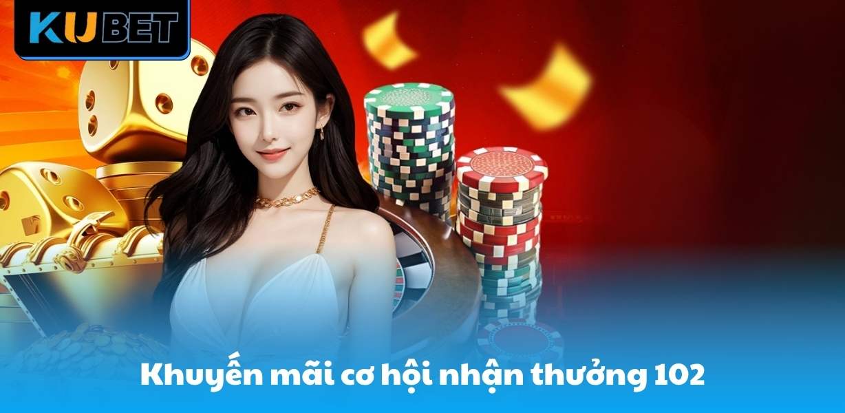 Chương trình khuyến mãi cơ hội nhận thưởng 102