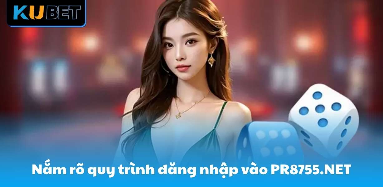 Nắm rõ quy trình đăng nhập vào PR8755.NET