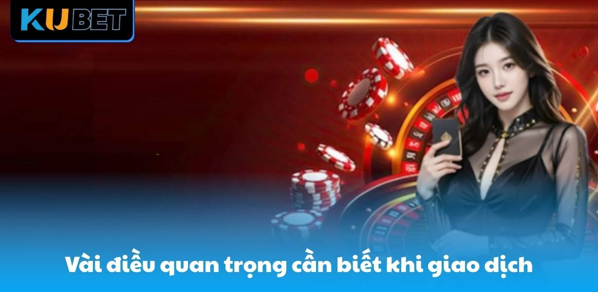 Vài điều quan trọng cần biết khi giao dịch