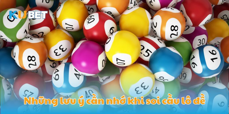 Những lưu ý cần nhớ khi soi cầu lô đề